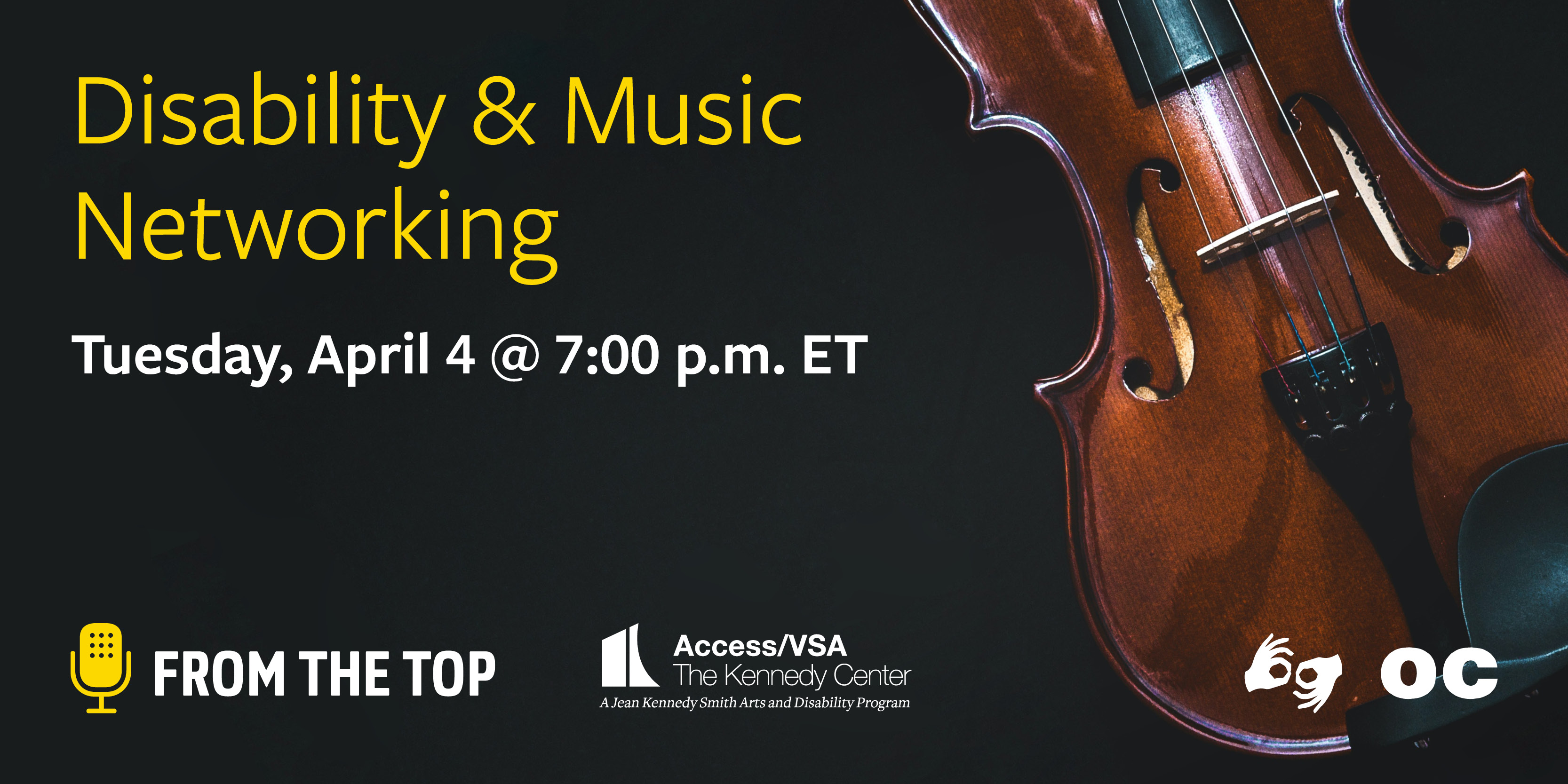Graphic of a violin, with a black background and text "Disability & Music Networking, Tuesday, April 4 at 7pm ET." Logos of the Kennedy Center Office of Access/VSA and From the Top appear in white and yellow at the bottom.